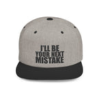 Snapback Hat - "I'll Be Your Next Mistake" Flat Bill Cap
