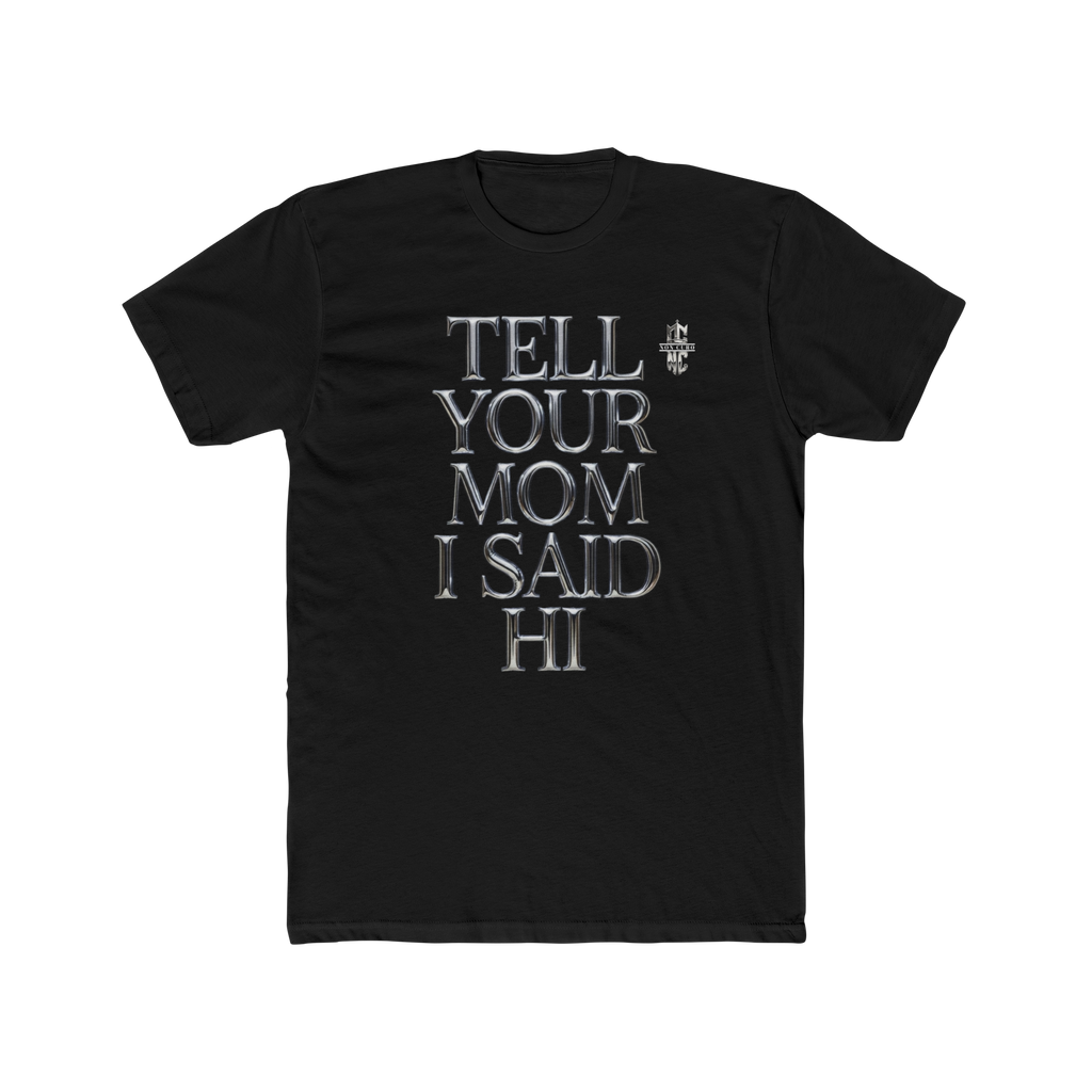 TELL YOUR MOM I SAID HI! T'S