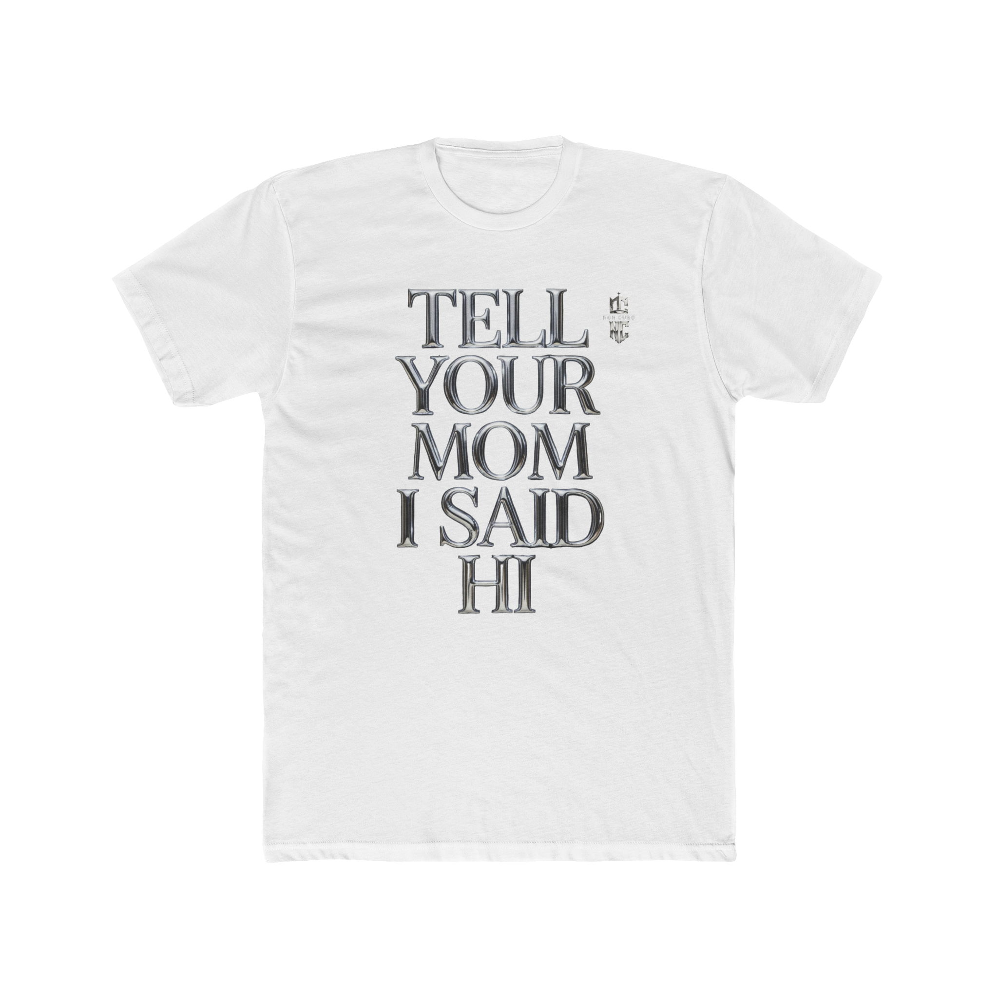 TELL YOUR MOM I SAID HI! T'S