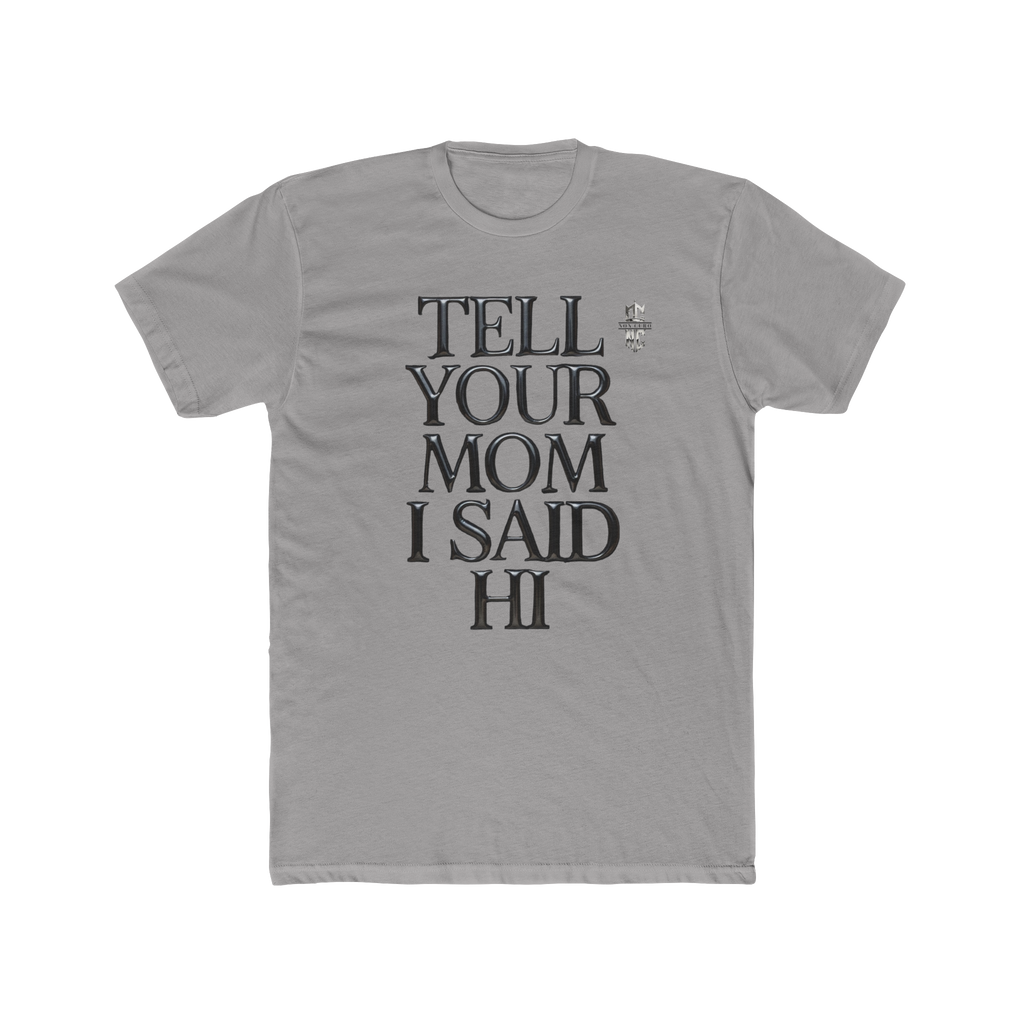 TELL YOUR MOM I SAID HI! T'S