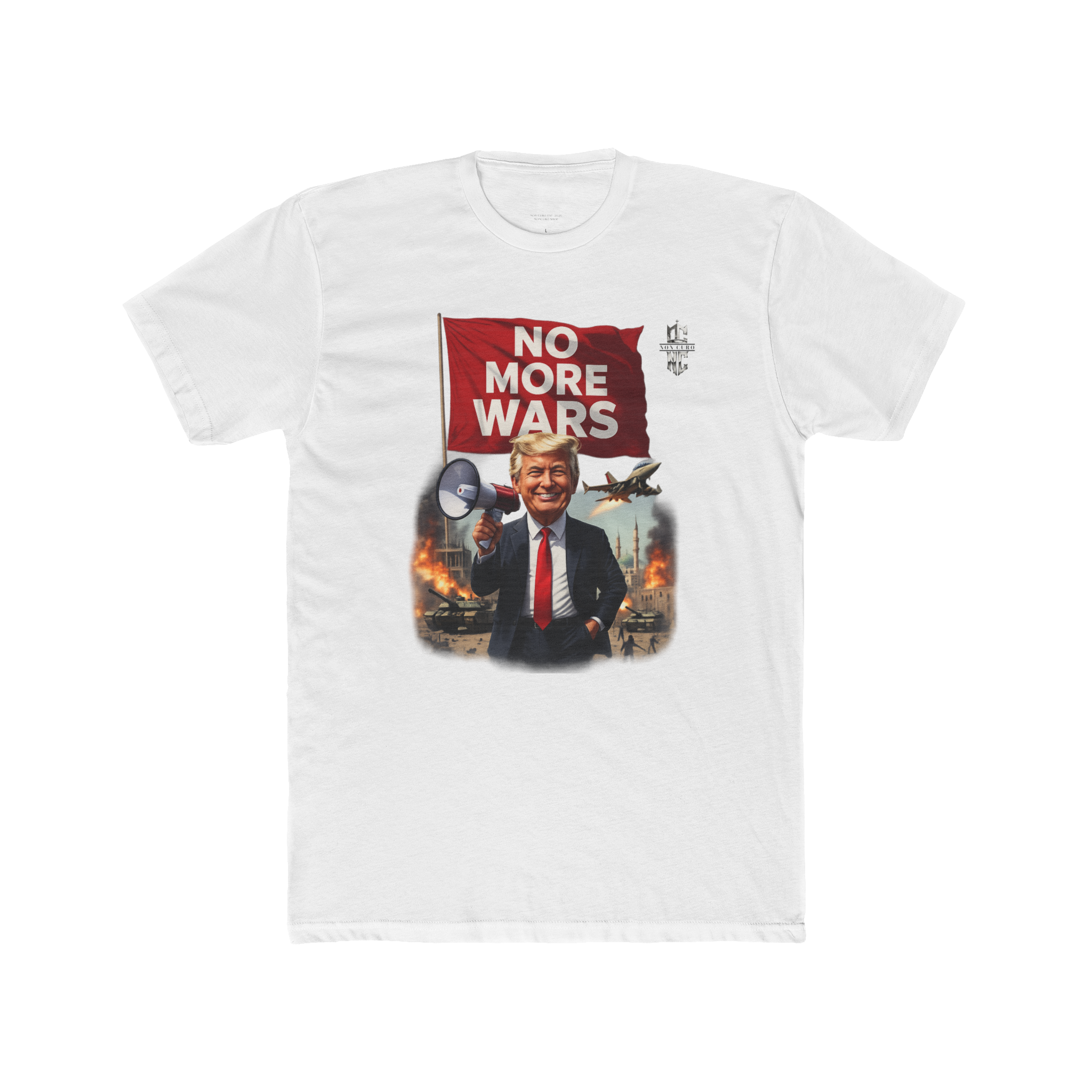 TRUMP VOWS  "NO MORE WARS" T'S