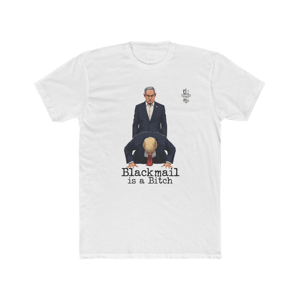 Netanyahu Over Trump 'Blackmail is a Bitch' Tee — Political Protest T-Shirt