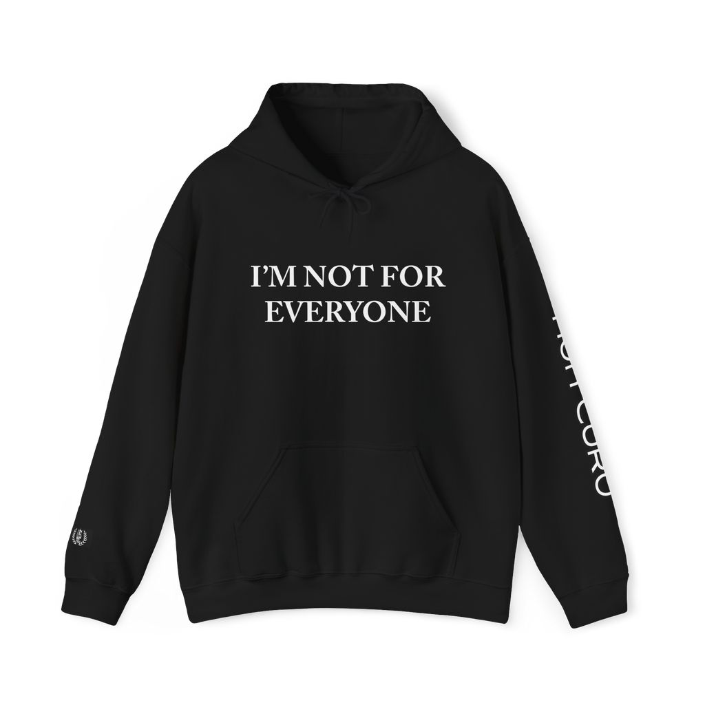 I'M NOT FOR EVERYONE - HOODIE!