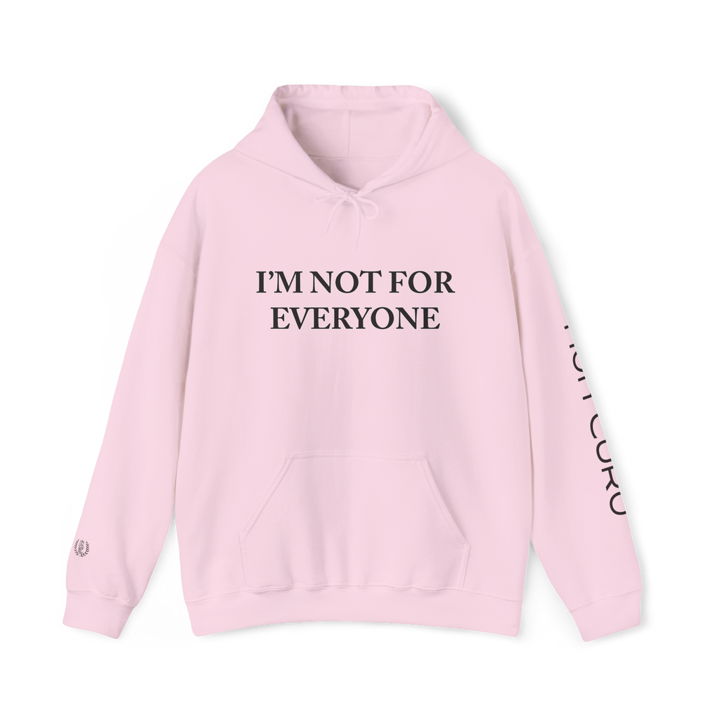 I'M NOT FOR EVERYONE - HOODIE!