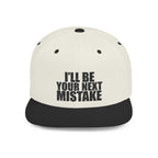 Snapback Hat - "I'll Be Your Next Mistake" Flat Bill Cap